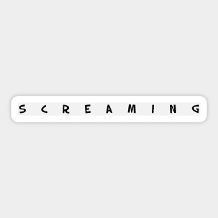 S c r e a m i n g  - internally Sticker